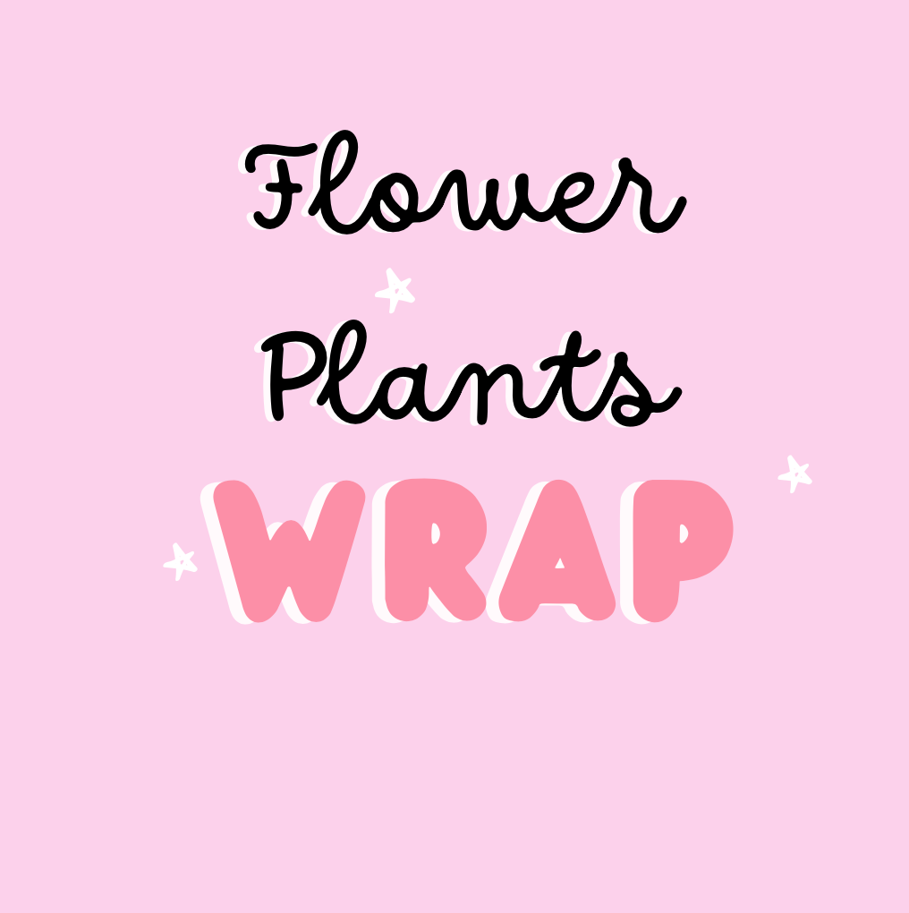 Flower/Plant wraps