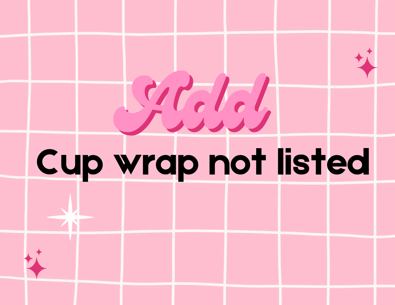 Add Cup Wrap Not Listed