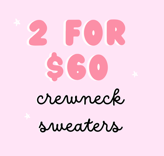 2 for $60 Crewneck Sweaters