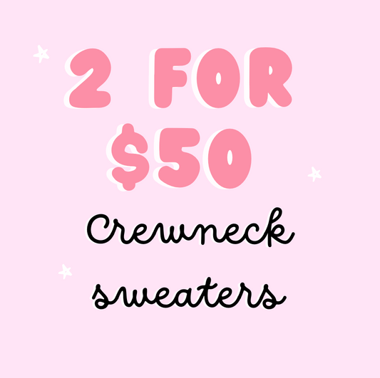 2 for $50 Crewneck Sweaters